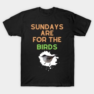 Sundays are for the birds T-Shirt